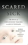 Scared Sick: The Role of Childhood Trauma in Adult Disease Book cover for Scared Sick: The Role of Childhood Trauma in Adult Disease