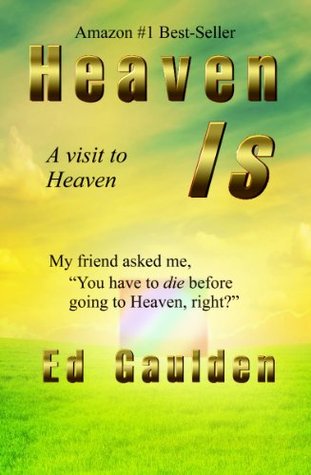 Heaven Is: A Visit to Heaven