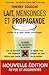 Lait, mensonges et propagande: la vérité sur vos besoins en calcium, les 10 maladies que l'industrie laitière vous cache, le régime sans laitages qui rend vos os solides (French Edition)