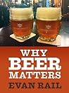 Why Beer Matters by Evan Rail