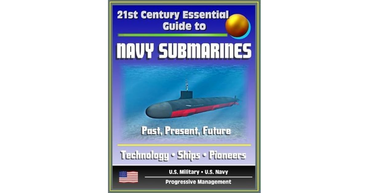 21st Century Essential Guide to Navy Submarines Past, Present, and