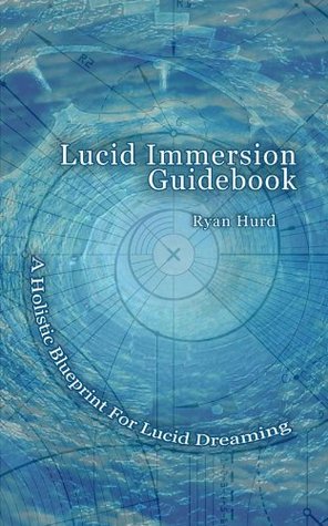 Lucid Immersion Guidebook: A Holistic Blueprint For Lucid Dreaming (Kindle Edition)