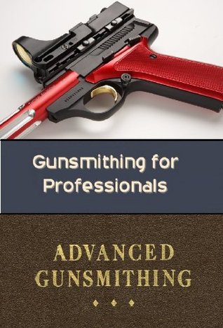 Gunsmithing for Professionals (Kindle Edition)
