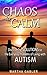 Chaos to Calm: Discovering Solutions to the Everyday Problems of Living with Autism