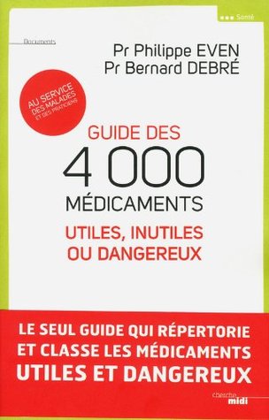 Guide des 4000 médicaments utiles, inutiles ou dangereux (Documents) (French Edition)