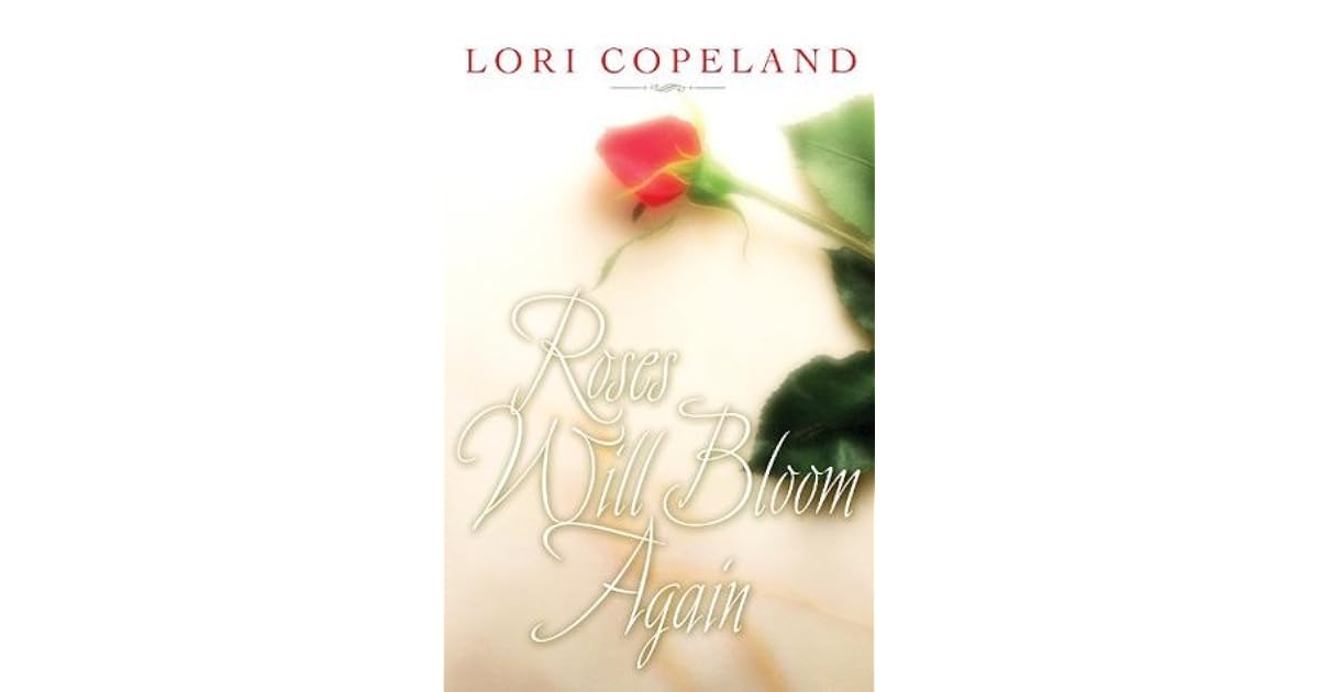 Roses Will Bloom Again by Lori Copeland