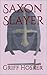 Saxon Slayer by Griff Hosker