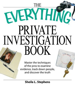 The Everything Private Investigation Book: Master the techniques of the pros to examine evidence, trace down people, and discover the truth (Everything® Series)