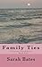 Family Ties by Sarah   Bates