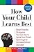 How Your Child Learns Best: Brain-Friendly Strategies You Can Use to Ignite Your Child's Learning and Increase School Success