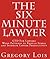 The Six Minute Lawyer