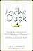 The Loudest Duck by Laura Liswood