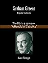 Graham Greene: Bipolar Catholic (A Handful of Catholics Book 5) Graham Greene: Bipolar Catholic (A Handful of Catholics Book 5)