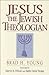 Jesus the Jewish Theologian by Brad H. Young
