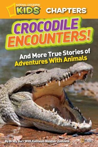Crocodile Encounters: and More True Stories of Adventures with Animals (National Geographic Kids)
