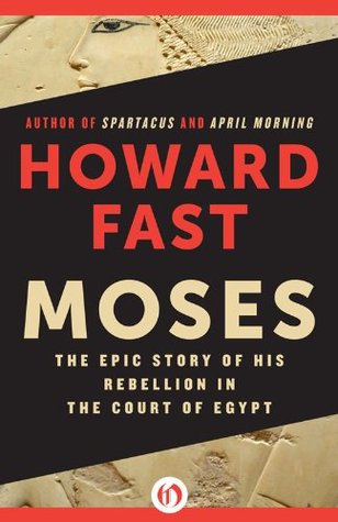 Moses: The Epic Story of His Rebellion in the Court of Egypt