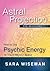 Astral Projection for Beginners: How to Use Psychic Energy to Travel Beyond Space (Psychic Beginners Book 4)