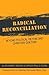 Radical Reconciliation by Curtiss Paul DeYoung