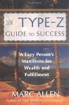 Book cover for The Type-Z Guide to Success: A Lazy Person s Manifesto to Wealth and Fulfillment