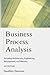 Business Process Analysis including Architecture, Engineering, Management, and Maturity
