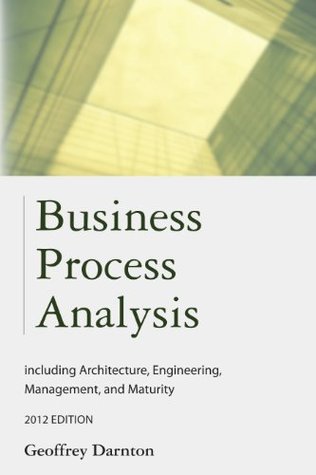 Business Process Analysis including Architecture, Engineering, Management, and Maturity (Kindle Edition)