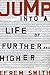 Jump: Into a Life of Further and Higher