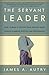 The Servant Leader by James A. Autry