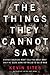 The Things They Cannot Say: Stories Soldiers Won’t Tell You About What They’ve Seen, Done or Failed to Do in War – American Legacy Award Winner (Stories ... They've Seen, Done or Failed to Do in War)