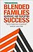 The Secret to Blended Families Marriage and Parenting Success