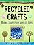 Recycled Crafts: Crafts Made Using Recycled Materials