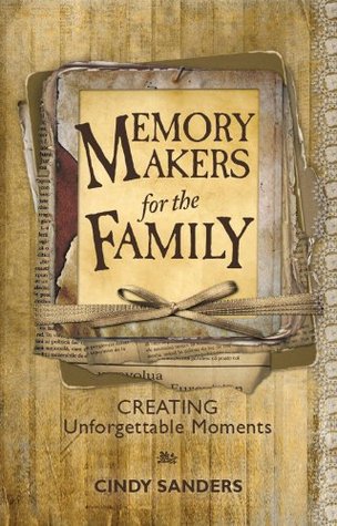 Memory Makers For the Family: Creating Unforgettable Moments (Kindle Edition)