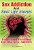 Sex Addiction And Real Life Stories (Help and Healing for the Sex Addict)