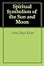 Spiritual Symbolism of the Sun and Moon by Alvin Boyd Kuhn
