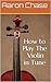 How to Play The Violin in Tune - The Techniques Every Violinist Should Know...