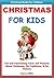 Kids Educational Books: Christmas For Kids - Fun and Fascinating Facts and Pictures About Christmas, Its Traditions and Its History (Christmas Books for Kids)