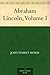Abraham Lincoln, Volume I