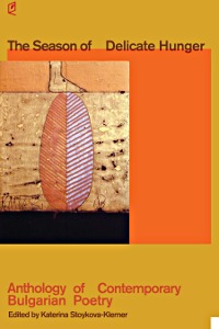 The Season of Delicate Hunger Anthology of Contemporary Bulgarian Poetry