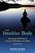 The Intuitive Body: Discovering the Wisdom of Conscious Embodiment and Aikido