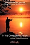 In the Company of Rivers: An Angler's Stories & Recollections