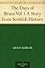 The Days of Bruce Vol 1 A Story from Scottish History by Grace Aguilar The Days of Bruce Vol 1 A Story from Scottish History by Grace Aguilar
