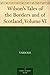 Wilson's Tales of the Borders and of Scotland, Volume VI