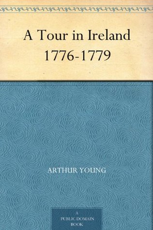 A Tour in Ireland 1776-1779 (Kindle Edition)