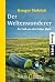 Der Weltenwanderer: Zu Fuß um die halbe Welt