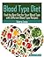 Blood Type Diet: Find the Best Diet for Your Blood Type with Different Blood Type Recipes