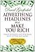 Advertising Headlines That Make You Rich: Create Winning Ads, Web Pages, Sales Letters and More