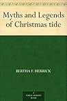 Myths and Legends of Christmas tide by Bertha F. Herrick