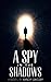 A Spy in the Shadows (Spy Noir Series Book 1)
