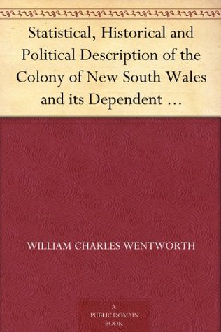 Statistical, Historical and Political Description of the Colony of New South Wales and its Dependent Settlements in Van Diemen's Land With a Particular ... Possessed by the United States of America (Kindle Edition)