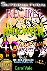Supernatural Recipes For Halloween - 40 Gruesome Recipes by Carol Vale