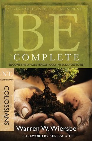 Be Complete (Colossians): Become the Whole Person God Intends You to Be